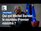 Qui est Michel Barnier, le nouveau Premier ministre ?