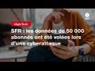 VIDEO. SFR : les données de 50 000 abonnés ont été volées lors d'une cyberattaque