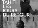 Tahiti les jours du retour