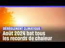 Dérèglement climatique : L'été 2024 a été le plus chaud jamais enregistré sur Terre