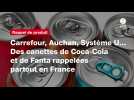 VIDÉO. Carrefour, Auchan, Système U... Des canettes de Coca-Cola et de Fanta rappelées partout en France