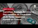 Carrefour, Auchan, Système U... Des canettes de Coca-Cola et de Fanta rappelées partout en France