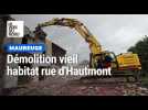 Démolition vieil habitat rue d'Hautmont à Maubeuge