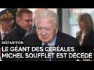 Le géant des céréales Michel Soufflet est décédé ce dimanche 8 septembre, à l'âge de 94 ans