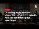 VIDEO. Le casting de la nouvelle série « Harry Potter 