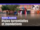 Des pluies torrentielles et des inondations au Maroc et en Algérie font plusieurs victimes