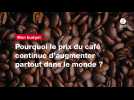 VIDÉO. Pourquoi le prix du café continue d'augmenter partout dans le monde ?