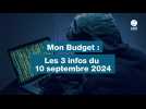 VIDÉO. Mon budget : les 3 infos du 10 septembre 2024