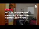 VIDEO. APL : de combien vont augmenter les aides au logement en octobre ?