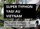 Super typhon Yagi au Vietnam : au moins 59 morts et plus de 200 blessés