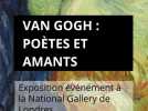 Van Gogh : poètes et amants. Exposition événement à la National Gallery de Londres