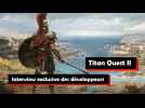 Notre interview exclusive des créateurs de Titan Quest 2