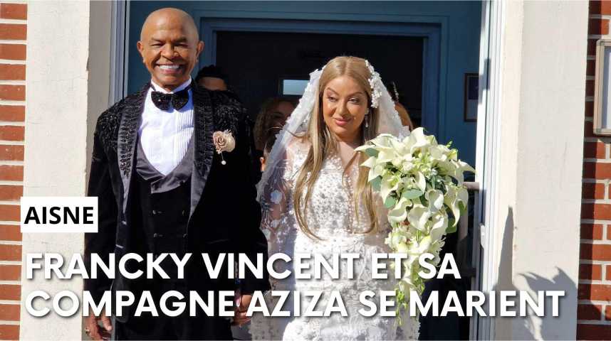 Vidéos : Francky Vincent et sa compagne Aziza se marient dans l'Aisne ...