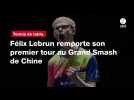 VIDÉO. Tennis de table. Félix Lebrun remporte son premier tour au Grand Smash de Chine