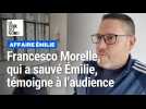 Affaire Émilie : Francesco Morelle, qui a sauvé la jeune fille, témoigne au procès