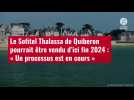 VIDÉO. Le Sofitel Thalassa de Quiberon pourrait être vendu d'ici fin 2024 : « Un processus