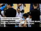 Champagne Basket - Boulazac : l'après-match avec Thomas Andrieux