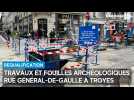 Des fouilles archéologiques réalisées rue Général-de-Gaulle par la Ville de Troyes