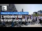 Finale de la Coupe de France à Lille : l'ambiance sur la Grand-Place