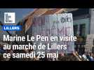 Marine Le Pen en visite sur le marché de Lillers ce samedi 25 mai 2024