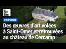 Des oeuvres d'art volées à Saint-Omer et retrouvées au château de Cercamp à Frévent