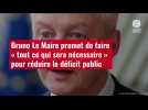 VIDÉO. Bruno Le Maire promet de faire « tout ce qui sera nécessaire » pour réduire le déficit public