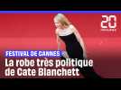 Festival de Cannes : la robe très politique de Cate Blanchett
