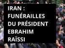 IRAN : Funérailles du président EBRAHIM RAÏSSI