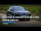 On a testé la nouvelle Audi Q6 e-tron dans le Luberon