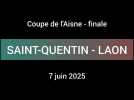 Football : finale de la Coupe de l'Aisne Saint-Quentin - Laon