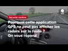 VIDEO. Pourquoi cette application GPS ne peut pas afficher les radars sur la route ? On vous répond