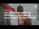 VIDEO. Est-ce légal de mettre un GPS dans le sac à dos de mon enfant ? On vous répond