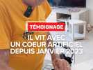 Il vit depuis janvier 2023 avec un coeur artificiel