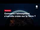 VIDEO. Question de science. Comment l'atmosphère s'est-elle créée sur la Terre ?