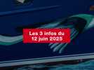 VIDEO. Les 3 infos du 12 juin 2025