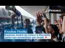 Freedom Flotilla : Baptiste André de retour à Marseille après son arrestation par Israël