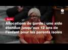VIDEO. Allocations de garde : une aide étendue jusqu'aux 12 ans de l'enfant pour les parents isolés