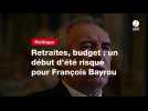 VIDEO. Retraites, budget : un début d'été risqué pour François Bayrou