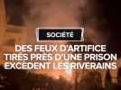 Des feux d'artifice tiré près d'une prison excèdent les riverains
