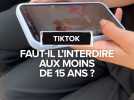 Faut-il interdire TikTok aux moins de 15 ans ?