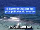 Ils expliquent comment ils nettoient les îles les plus polluées au monde