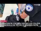 Opération de contrôle de sacs au collège Beurnonville de Troyes ce vendredi matin