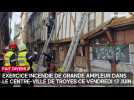 Exercice incendie de grande ampleur dans le centre-ville de Troyes ce vendredi 13 juin