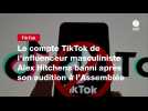 VIDEO. Le compte TikTok de l'influenceur masculiniste Alex Hitchens banni après son audition à l'Assemblée