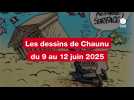 VIDEO. Les dessins de Chaunu du 9 au 12 juin 2025