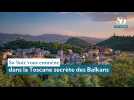 So Soir vous emmène : dans la Toscane secrète des Balkans