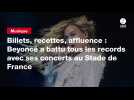 VIDEO. Billets, recettes, affluence : Beyoncé a battu tous les records avec ses concerts au Stade de France