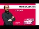 Calais : la Minute de l'info du mardi 24 juin 2025