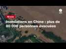 VIDEO. Inondations en Chine : plus de 80 000 personnes évacuées