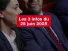 VIDEO. Les 3 infos du 25 juin 2025